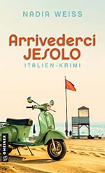 Nadia Weiss: Arrivederci Jesolo. Italien-Krimi