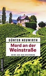 Günter Neuwirth: Mord an der Weinstraße. Krimi aus der Steiermark