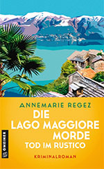 Annemarie Regez: Die Lago Maggiore Morde - Tod im Rustico