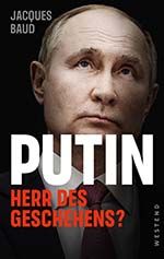Jacques Baud: Putin. Herr des Geschehens?