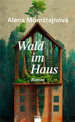 Alena Mornštajnová: Wald im Haus