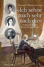 Friedrich Weissensteiner schreibt über die Frauen im Leben Kaiser Franz Josefs